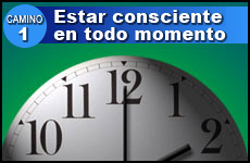Camino #1: Estar Consciente en Todo Momento