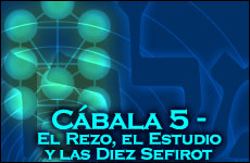 C�bala 5 -  El Rezo, el Estudio y las Diez Sefirot
